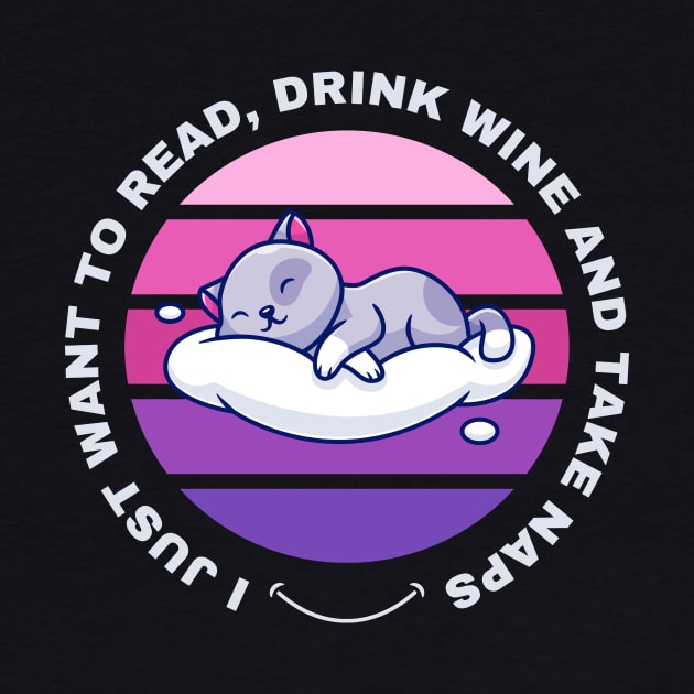 I Just Want to Read, Drink Wine and Take Naps by Digital Mag Store